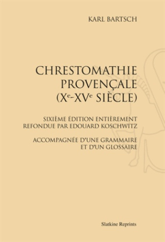 CHRESTOMATHIE PROVENCALE (XE-XVE SIECLE). 6E EDITION REFONDUE PAR EDOUARD KOSCHWITZ. (1944)