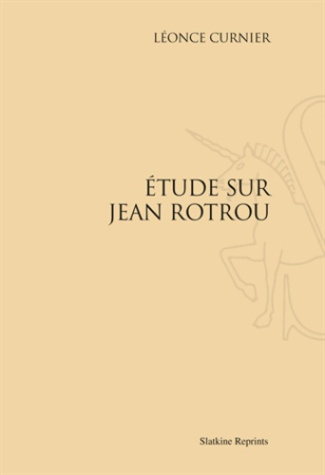 ETUDE SUR JEAN ROTROU. (1885)