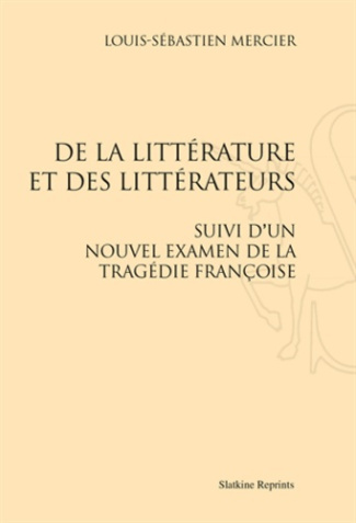 DE LA LITTERATURE ET DES LITTERATEURS. SUIVI D'UN NOUVEL EXAMEN DE LA TRAGEDIE FRANCOISE (1778)