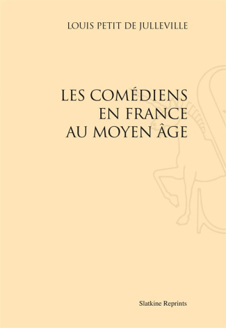 LES COMEDIENS EN FRANCE AU MOYEN AGE. (1885)