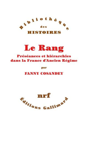 Le rang. Préséances et hiérarchies dans la France d'Ancien Régime