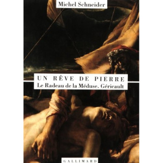 Un rêve de pierre. Le Radeau de la Méduse, Géricault