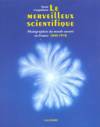 Le merveilleux scientifique. Photographies du monde savant en France (1839-1918)