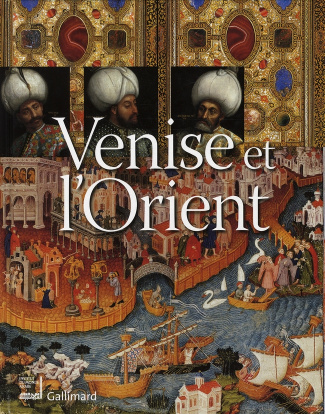 Venise et l'Orient. 828-1797