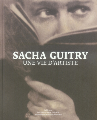 Sacha Guitry. Une vie d'artiste