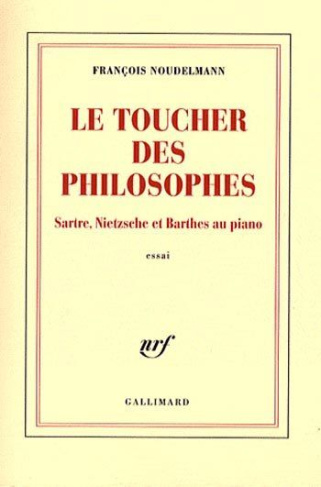 Le toucher des philosophes. Sartre, Nietzsche et Barthes au piano