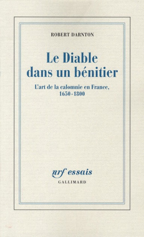 Le Diable dans un bénitier. L'art de la calomnie en France, 1650-1800