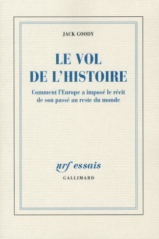 Le vol de l'histoire. Comment l'Europe a imposé le récit de son passé au reste du monde