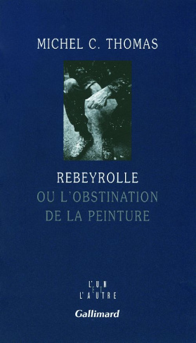 Rebeyrolle. Ou l'obstination de la peinture