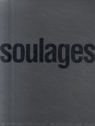 Soulages. 90 peintures sur papier, 90 peintures sur toile