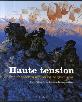 Haute tension. Des chasseurs alpins en Afghanistan