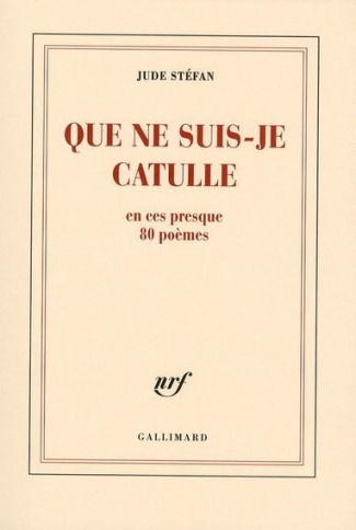 Que ne suis-je Catulle en ces presque 80 poèmes