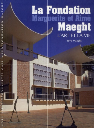 La Fondation Marguerite et Aimé Maeght. L'art et la vie
