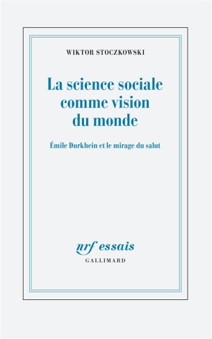 La science sociale comme vision du monde. Emile Durkheim et le mirage du salut