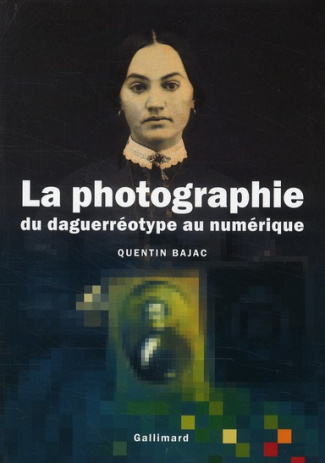 La photographie. Du daguerréotype au numérique