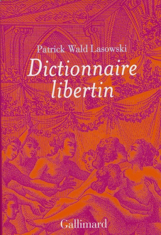 Dictionnaire libertin. La langue du plaisir au siècle des Lumières