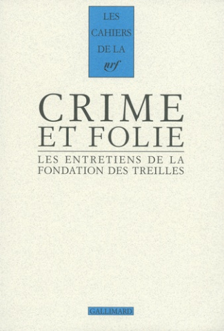 Les entretiens de la Fondation des Treilles Tome 6 : Crime et folie