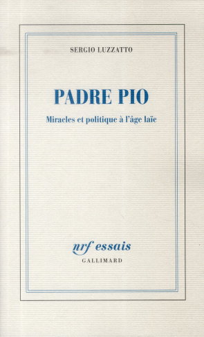 Padre Pio. Miracles et politique à l'âge laïc