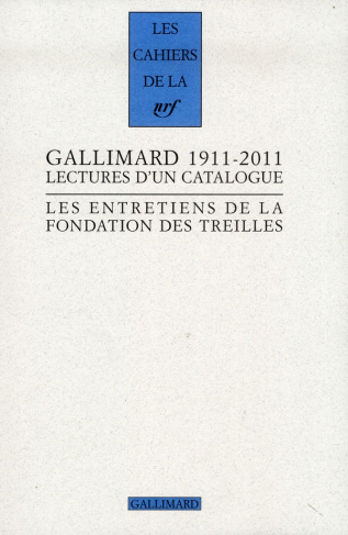 Les entretiens de la Fondation des Treilles : Gallimard 1911-2011. Lectures d'un catalogue