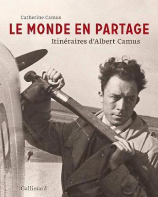 Le monde en partage. Itinéraires d'Albert Camus