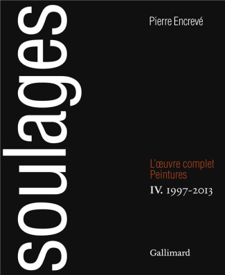 Soulages. L'oeuvre complet, Peintures Volume 4, 1997-2013