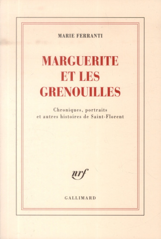 Marguerite et les grenouilles. Chroniques, portraits et autres histoires de Saint-Florent