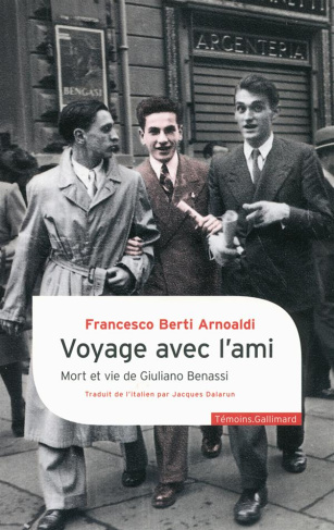 VOYAGE AVEC L'AMI - MORT ET VIE DE GIULIANO BENASSI