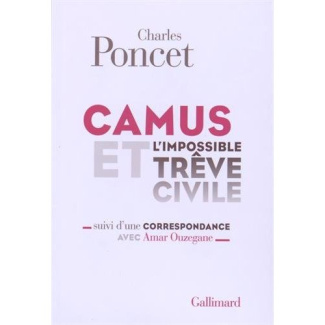 Camus et l'impossible trêve civile. Suivi d'une Correspondance avec Amar Ouzegane