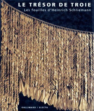 Le trésor de Troie. Les fouilles d'Heinrich Schliemann