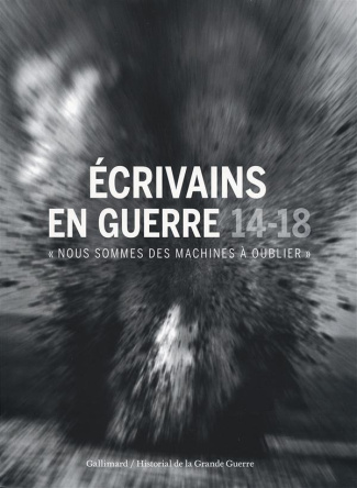 Ecrivains en guerre 14-18. "Nous sommes des machines à oublier"