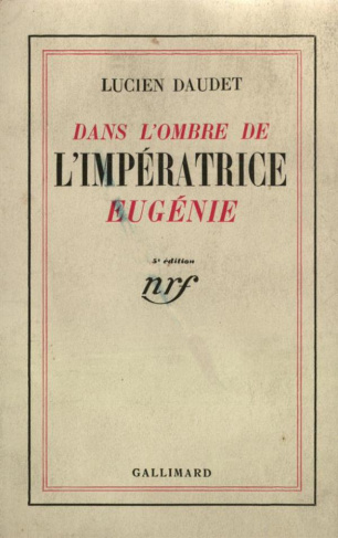 DANS L'OMBRE DE L'IMPERATRICE EUGENIE - LETTRES INTIMES ADRESSEES A MADAME ALPHONSE DAUDET