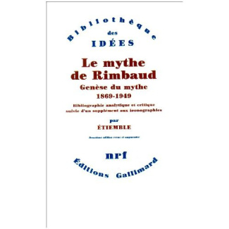 Le mythe de Rimbaud . Genèse du mythe 1869-1949