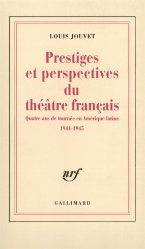 Prestiges et perspectives du théâtre français. Quatre ans de tournée en Amérique latine 1941-1945