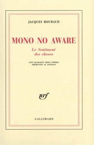 Mono no aware. Le Sentiment des choses (cent quarante-trois poèmes empruntés au japonais)