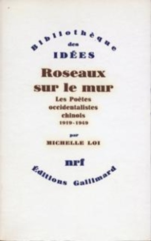Roseaux sur le mur. Les poètes occidentalistes chinois (1919-1949)