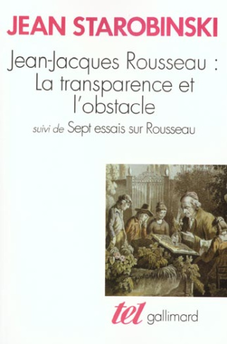 Jean-Jacques Rousseau, la transparence et l'obstacle. (suivi de) Sept essais sur Rousseau