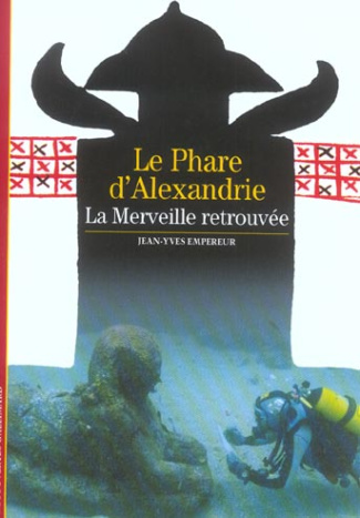 Le Phare d'Alexandrie. La Merveille retrouvée