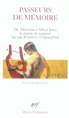 Passeurs de mémoire. De Théocrite à Alfred Jarry, la poésie de toujours lue par 43 poètes d'aujourd'