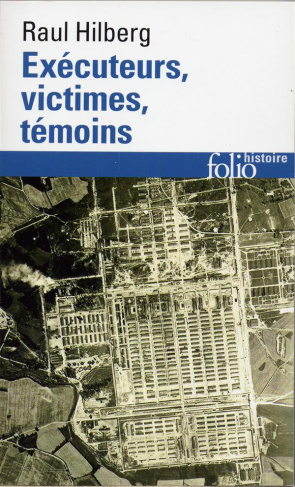 Exécuteurs, victimes, témoins. La catastrophe juive 1933-1945