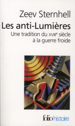 Les anti-lumières. Une tradition du XVIIIe siècle à la guerre froide, Edition revue et augmentée