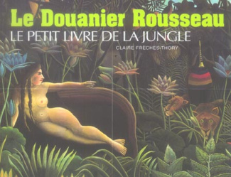 Le Douanier Rousseau. Le petit livre de la jungle