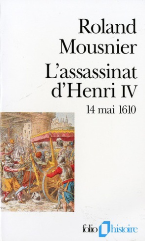 L'assassinat d'Henri IV. 14 mai 1610