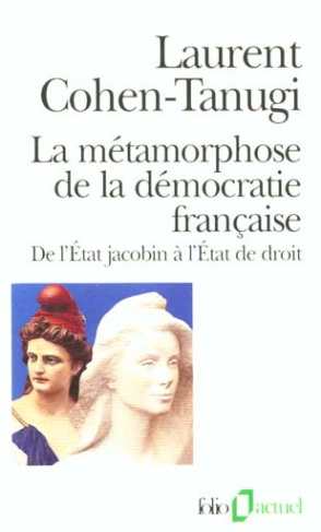 La métamorphose de la démocratie. De l'Etat jacobin à l'Etat de droit, Edition revue et augmentée