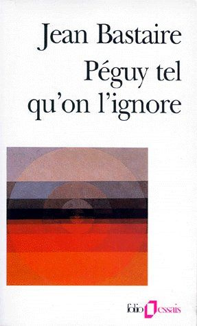 Péguy tel qu'on l'ignore
