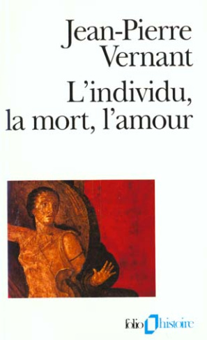 L'individu, la mort, l'amour. Soi-même et l'autre en Grèce ancienne