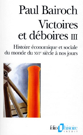 VICTOIRES ET DEBOIRES. Tome 3, histoire économique et sociale du monde du XVIème siècle à nos jours