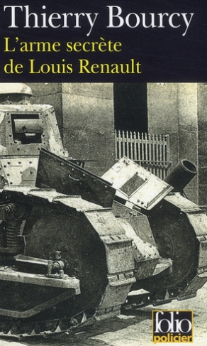 L'arme secrète de Louis Renault. Une enquête de Célestin Louise, flic et soldat dans la guerre de 14