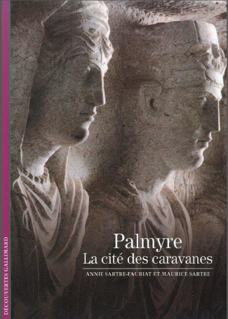 Palmyre. La cité des caravanes