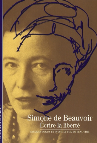 SIMONE DE BEAUVOIR - ECRIRE LA LIBERTE