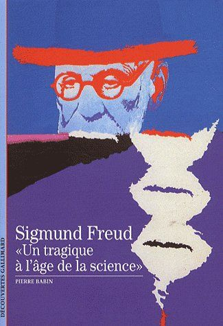 Sigmund Freud "un tragique à l'age de la science"